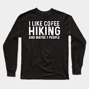 I Like Coffee Hiking And Maybe 3 People Long Sleeve T-Shirt